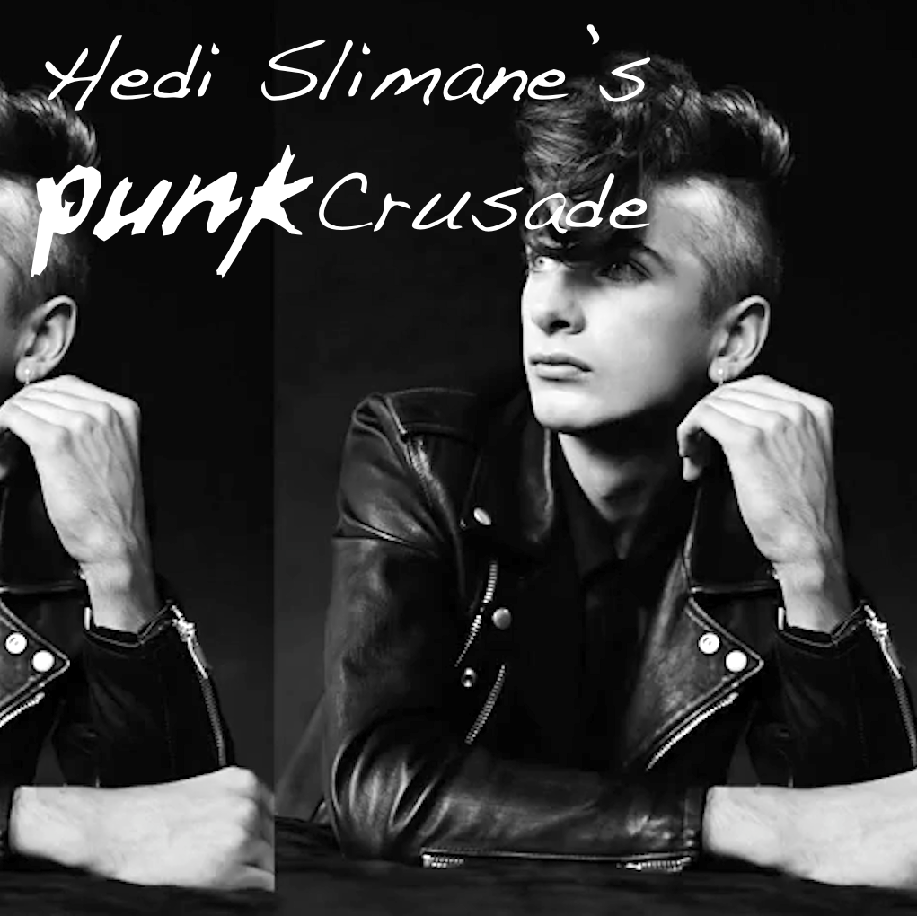 Hedi Slimane’s Punk Crusade