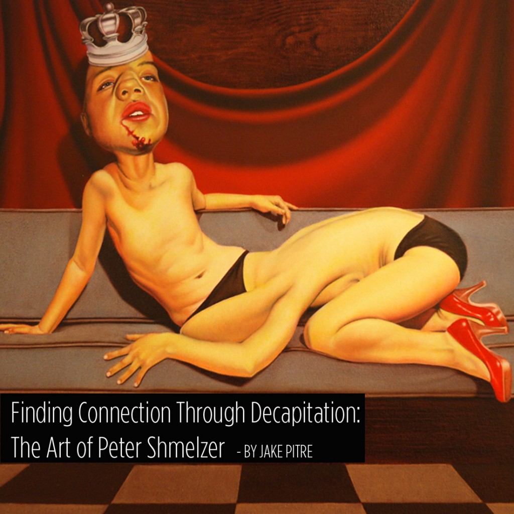 Finding connection through decapitation: The art of Peter Shmelzer